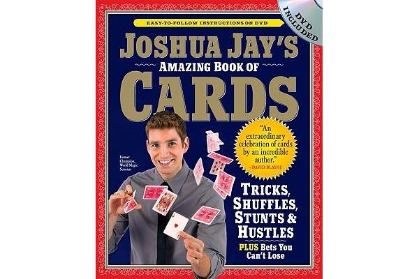 Joshua Jay's Amazing Book of Cards - Tricks, Shuffles, Games and Hustles