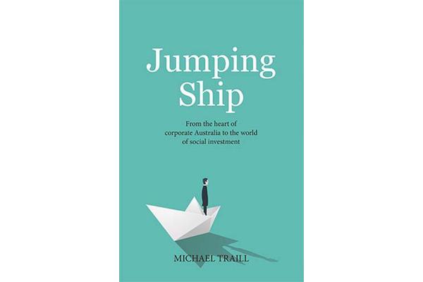 Jumping Ship - From the World of Corporate Australia to the Heart of Social Investment