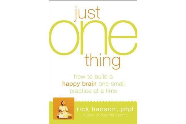 Just One Thing - Developing A Buddha Brain One Simple Practice at a Time