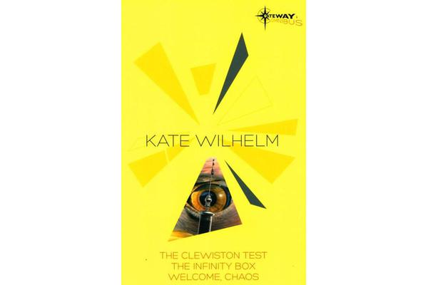 Kate Wilhelm SF Gateway Omnibus - The Clewiston Test, The Infinity Box, Welcome, Chaos