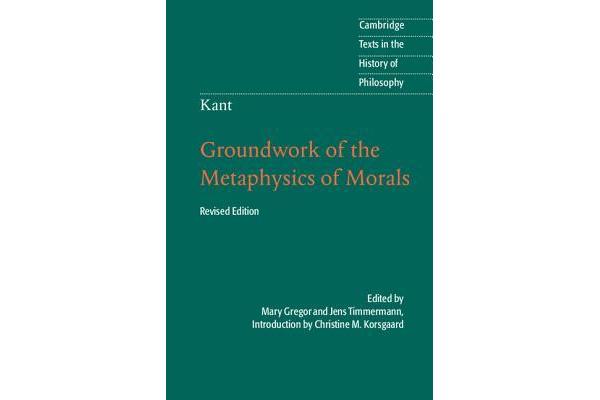 Kant - Groundwork of the Metaphysics of Morals