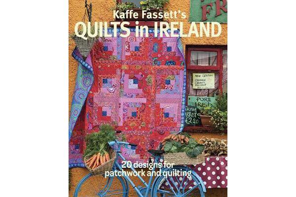 Kaffe Fassett's Quilts in Ireland - 20 Designs for Patchwork and Quilting