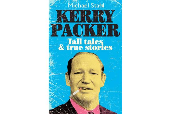 Kerry Packer - Tall Tales and True Stories