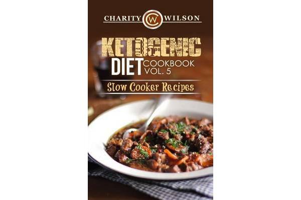 Ketogenic Diet - Cookbook Vol. 5 Slow Cooker Recipes