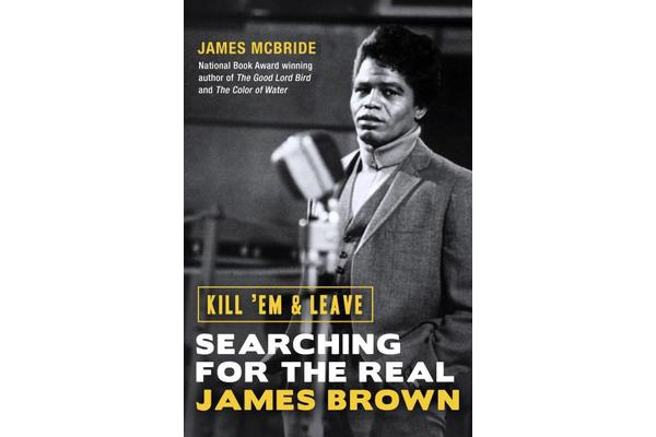 Kill 'Em and Leave - Searching for the Real James Brown