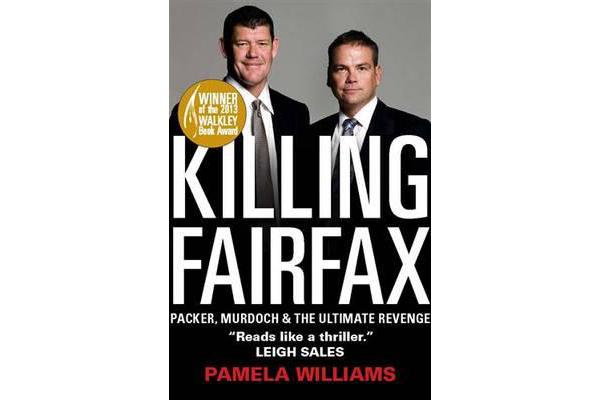 Killing Fairfax - Packer, Murdoch and the Ultimate Revenge