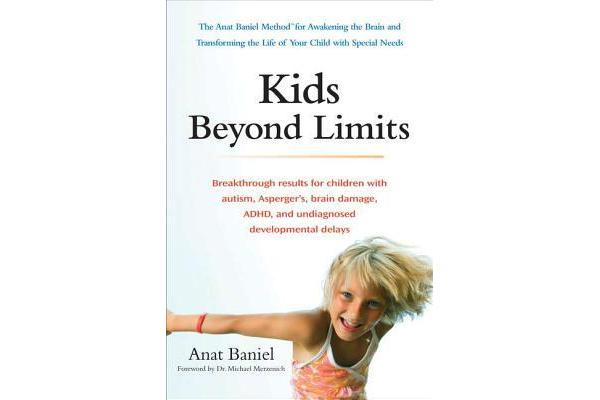 Kids Beyond Limits - The Anat Baniel Method for Awakening the Brain and Transforming the Life of Your Child with Special Needs