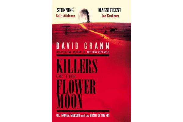 Killers of the Flower Moon - Oil, Money, Murder and the Birth of the FBI