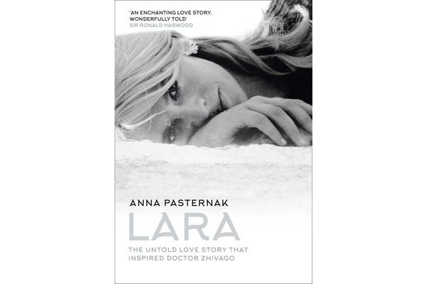 Lara - The Untold Love Story That Inspired Doctor Zhivago