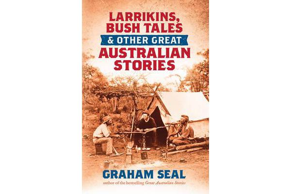 Larrikins, Bush Tales and Other Great Australian Stories