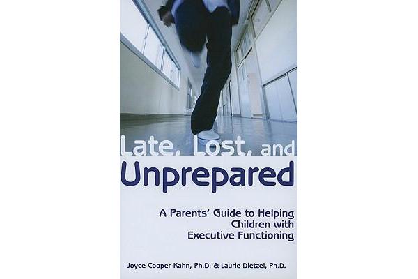 Late, Lost & Unprepared - A Parents' Guide to Helping Children with Executive Functioning