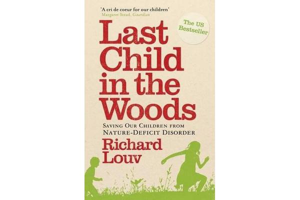 Last Child in the Woods - Saving our Children from Nature-Deficit Disorder