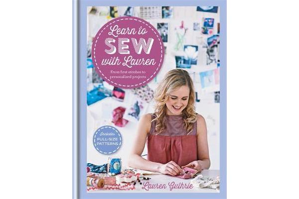 Learn to Sew with Lauren - From First Stitches to Personalized Projects