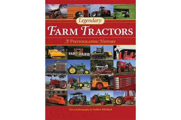 Legendary Farm Tractors - A Photographic History