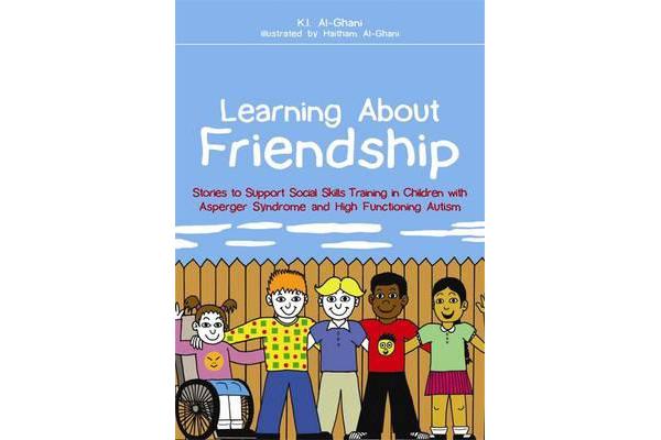 Learning About Friendship - Stories to Support Social Skills Training in Children with Asperger Syndrome and High Functioning Autism