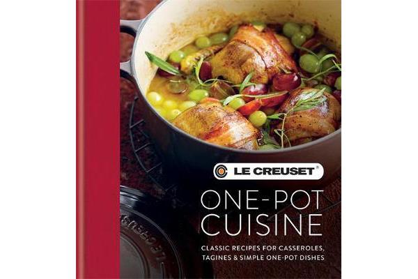 Le Creuset One-pot Cuisine - Classic Recipes for Casseroles, Tagines & Simple One-pot Dishes