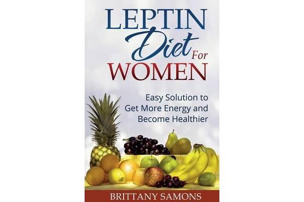 Leptin Diet for Women - Easy Solution to Get More Energy and Become Healthier