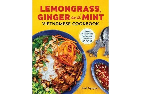 Lemongrass, Ginger and Mint Vietnamese Cookbook - Classic Vietnamese Street Food Made at Home