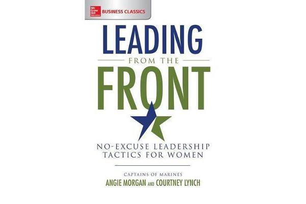 Leading From the Front - No-Excuse Leadership Tactics for Women