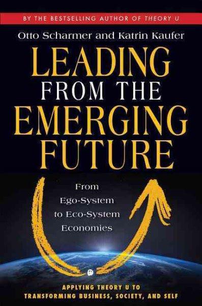 Leading from the Emerging Future : From Ego-System to Eco-System