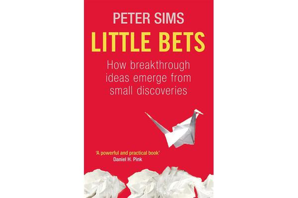 Little Bets - How breakthrough ideas emerge from small discoveries