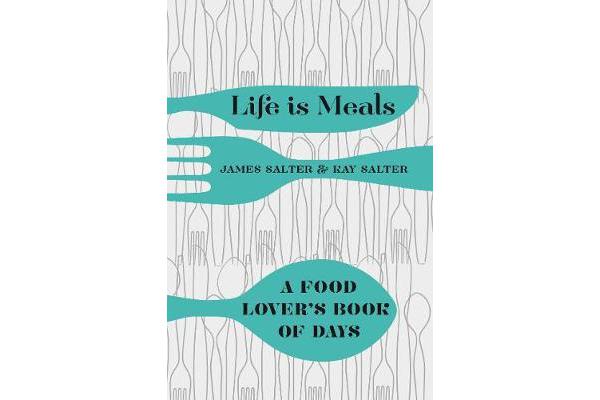 Life is Meals - A Food Lover's Book of Days