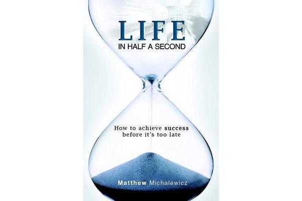 Life in Half a Second - How to achieve success before it's too late