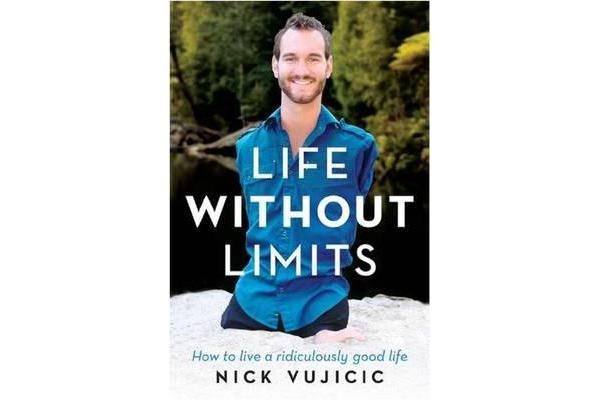 Life without Limits - How to Live a Ridiculously Good Life