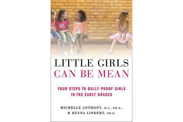 Little Girls Can be Mean - Four Steps to Bully-Proof Girls in the Early Grades