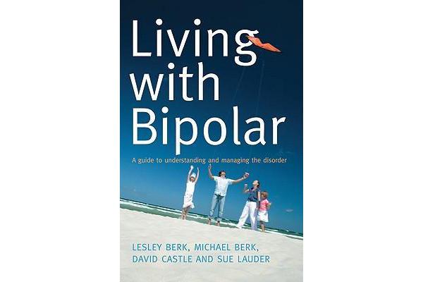 Living with Bipolar - A Guide to Understanding and Managing the Disorder