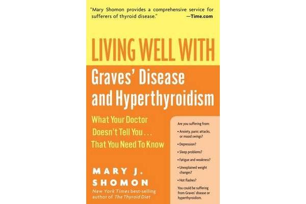 Living Well With Graves Disease And Hyperthyroidism - What Your Doctor Doesn't Tell You That You Need To Know