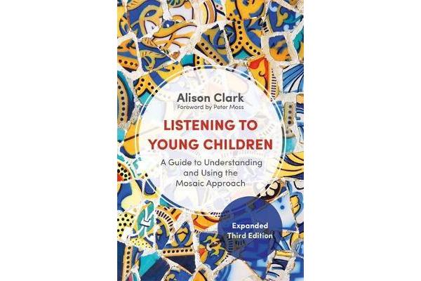 Listening to Young Children, Expanded Third Edition - A Guide to Understanding and Using the Mosaic Approach