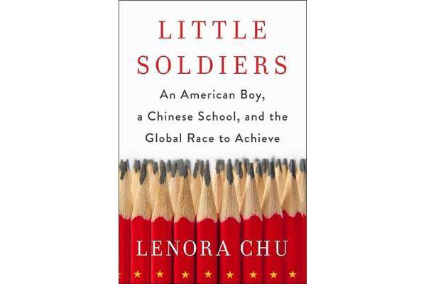 Little Soldiers - An American Boy, a Chinese School and the Global Race to Achieve