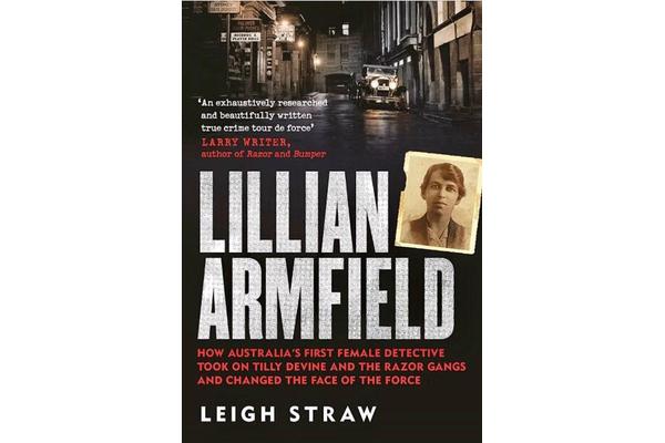 Lillian Armfield - How Australia's first female detective took on Tilly Devine and the Razor Gangs and changed the face of the force