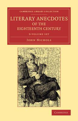 Literary Anecdotes of the Eighteenth Century 9 Volume Set: Comprizing Biographical Memoirs of William Bowyer, Printer, F.S.A., and Many of his Learned