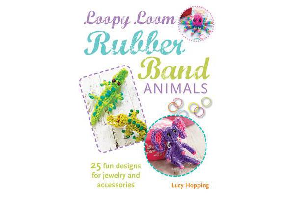 Loopy Loom Rubber Band Animals - 25 Fun Designs for Jewelry and Accessories