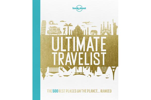 Lonely Planet's Ultimate Travelist - The 500 Best Places on the Planet...Ranked