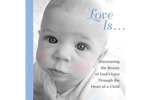 Love Is... - Discovering the Beauty of God's Love Through the Heart of a Child