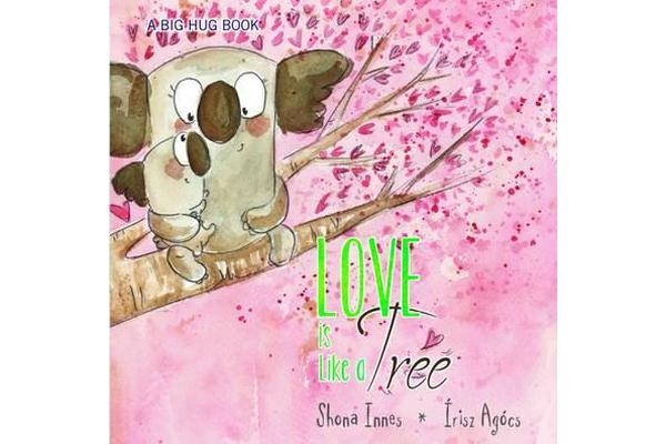 Love is Like a Tree - A Big Hug Book