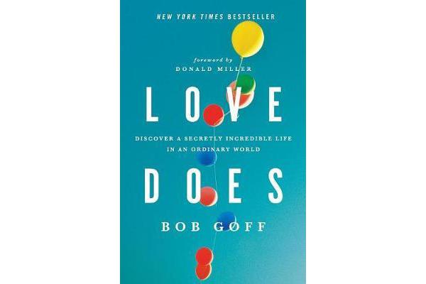 Love Does - Discover a Secretly Incredible Life in an Ordinary World