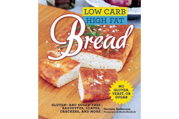 Low Carb High Fat Bread - Gluten- and Sugar-Free Baguettes, Loaves, Crackers, and More