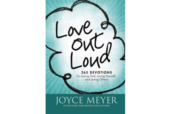 Love Out Loud - 365 Devotions for Loving God, Loving Yourself, and Loving Others