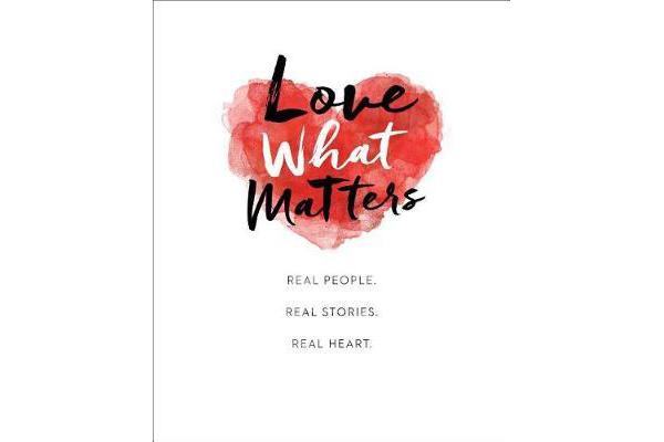 Love What Matters - Real People. Real Stories. Real Heart.