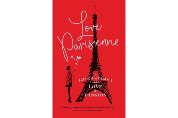 Love Parisienne - The French Woman's Guide to Love and Passion