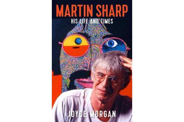 Martin Sharp - His Life and Times