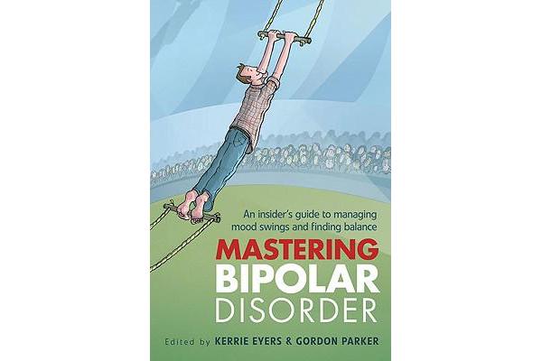 Mastering Bipolar Disorder - An Insider's Guide to Managing Mood Swings and Finding Balance