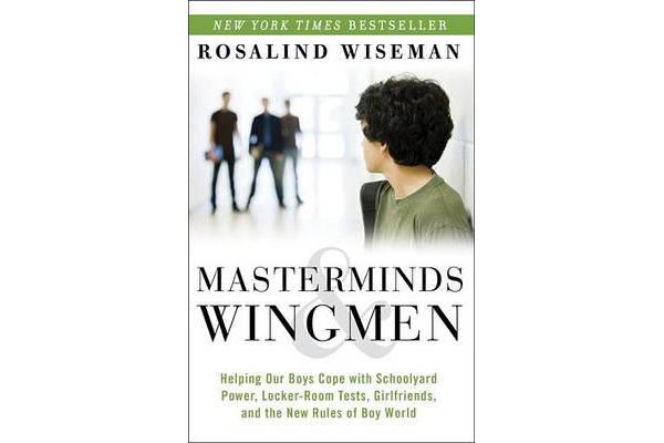 Masterminds & Wingmen - Helping Our Boys Cope with Schoolyard Power, Locker-Room Tests, Girlfriends, and the New Rules of Boy World