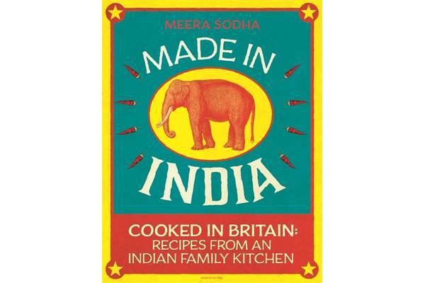 Made in India - Cooked in Britain: Recipes from an Indian Family Kitchen