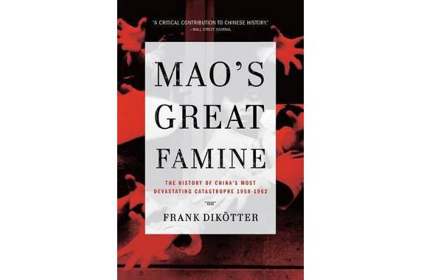 Mao's Great Famine - The History of China's Most Devastating Catastrophe, 1958-1962