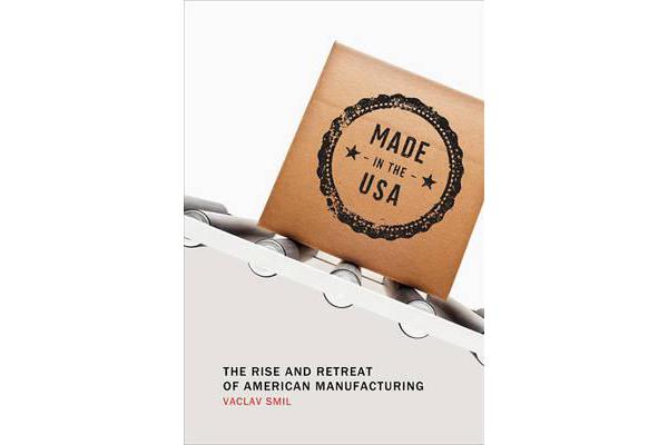 Made in the USA - The Rise and Retreat of American Manufacturing